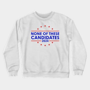 None of These Candidates 2024 Funny Presidential Election 2024 Crewneck Sweatshirt